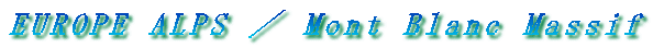 EUROPE ALPS �^ Mont Blanc Massif
